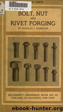 Bolt, nut and rivet forging by Hamilton Douglas T. (Douglas Thomas) b. 1885