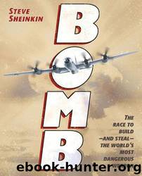 Bomb: The Race to Build--And Steal--The World's Most Dangerous Weapon (Newbery Honor Book) by Steve Sheinkin