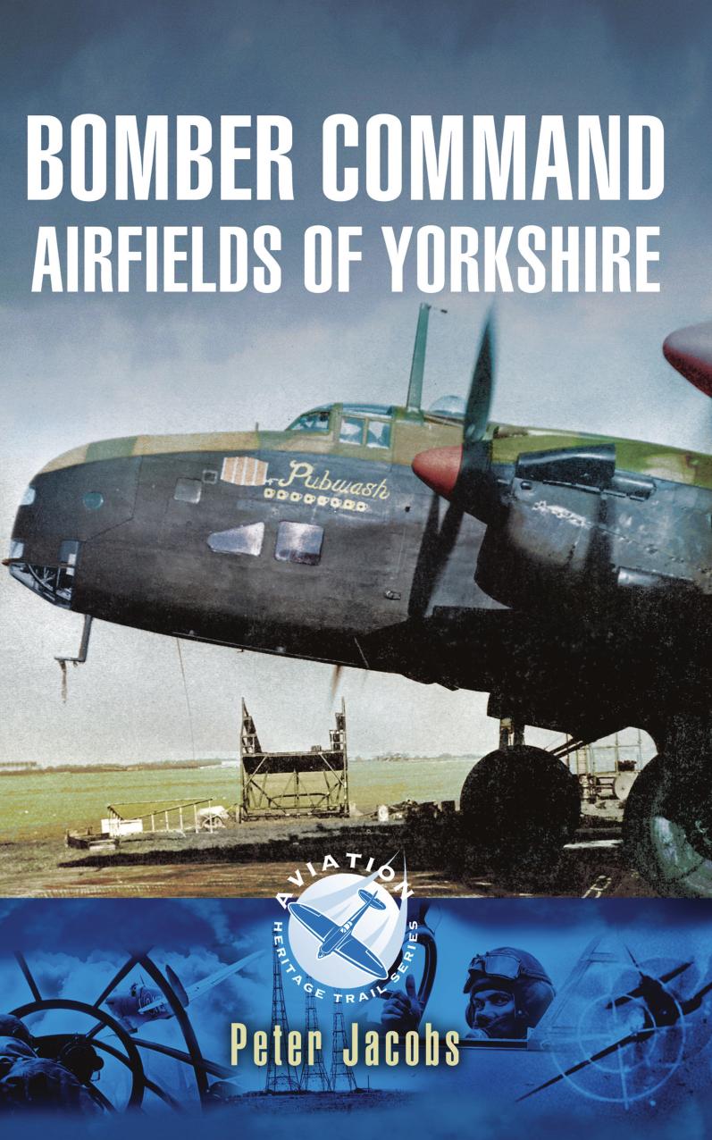 Bomber Command Airfields of Yorkshire by Peter Jacobs