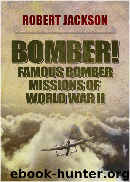 Bomber!: Famous Bomber Missions of World War II by Robert Jackson