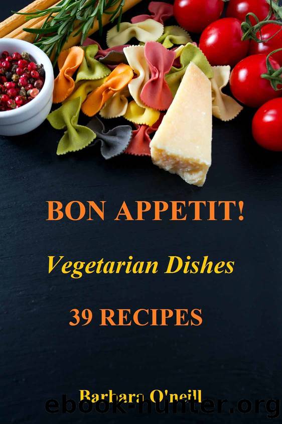 Bon Appetit! Vegetarian Dishes by Barbara O'neill