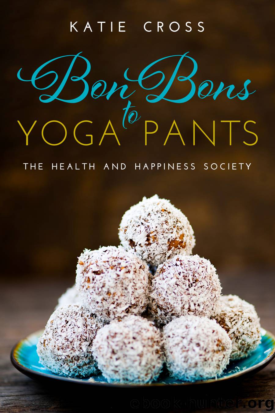 Bon Bons to Yoga Pants by Katie Cross