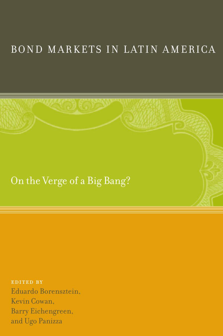 Bond Markets in Latin America: On the Verge of a Big Bang? by Eduardo Borensztein Kevin Cowan Barry Eichengreen Ugo Panizza
