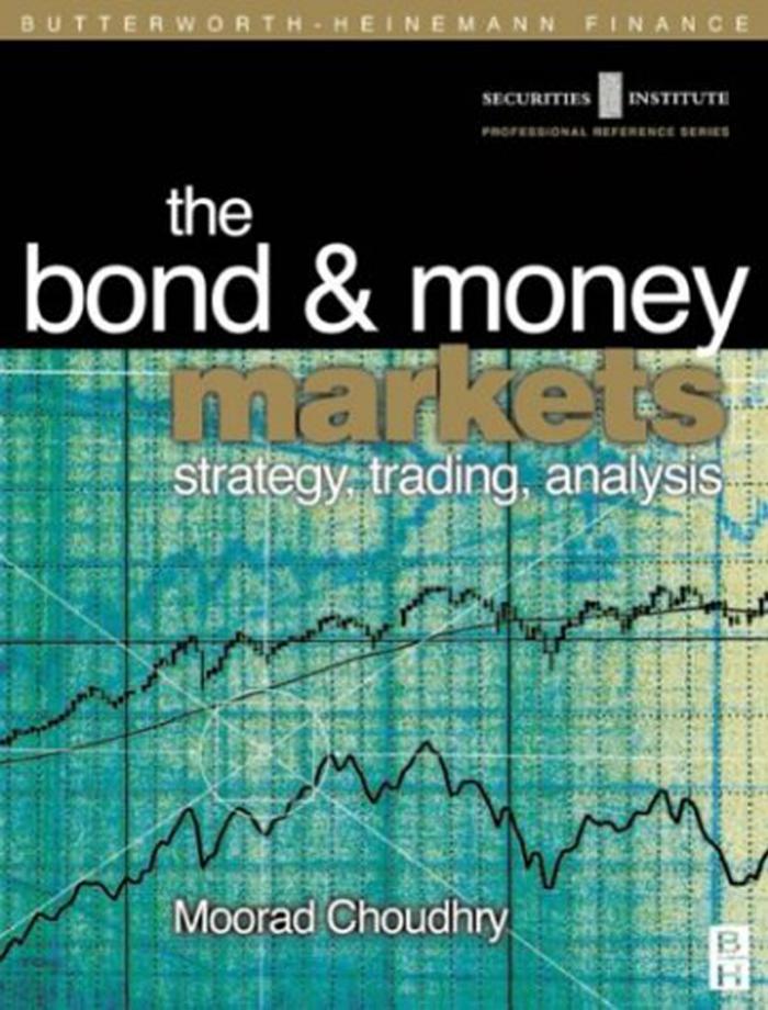 Bond and Money Markets: Strategy, Trading, Analysis by Moorad Choudhry