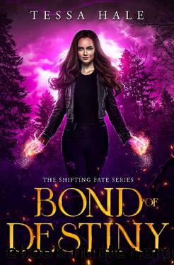 Bond of Destiny (The Shifting Fate Series Book 3) by Tessa Hale