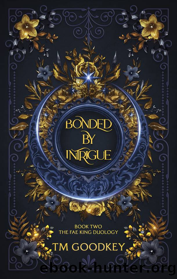 Bonded By Intrigue: Book 2 (The Fae King Duology) by TM Goodkey