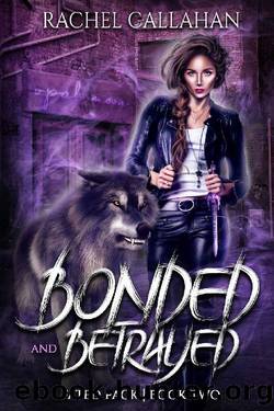 Bonded and Betrayed: Fated Pack Book Two by Rachel Callahan