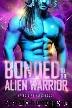 Bonded to the Alien Warrior: A SciFi Alien Romance (Fated Star Mates Book 1) by Kyla Quinn
