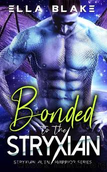 Bonded to the Stryxian: A Sci-fi Alien Romance (Stryxian Alien Warriors Book 1) by Ella Blake