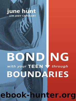 Bonding with Your Teen through Boundaries by June Hunt