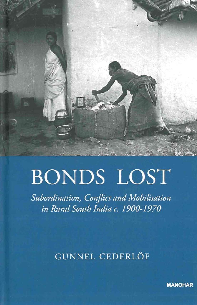 Bonds Lost: Subordination, Conflict and Mobilisation in Rural South India c.1900-1970 by Gunnel Cederlof