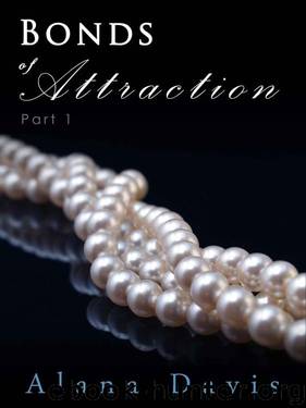 Bonds of Attraction - Part 1 (An Erotic Romance Serial Novel) by Davis Alana