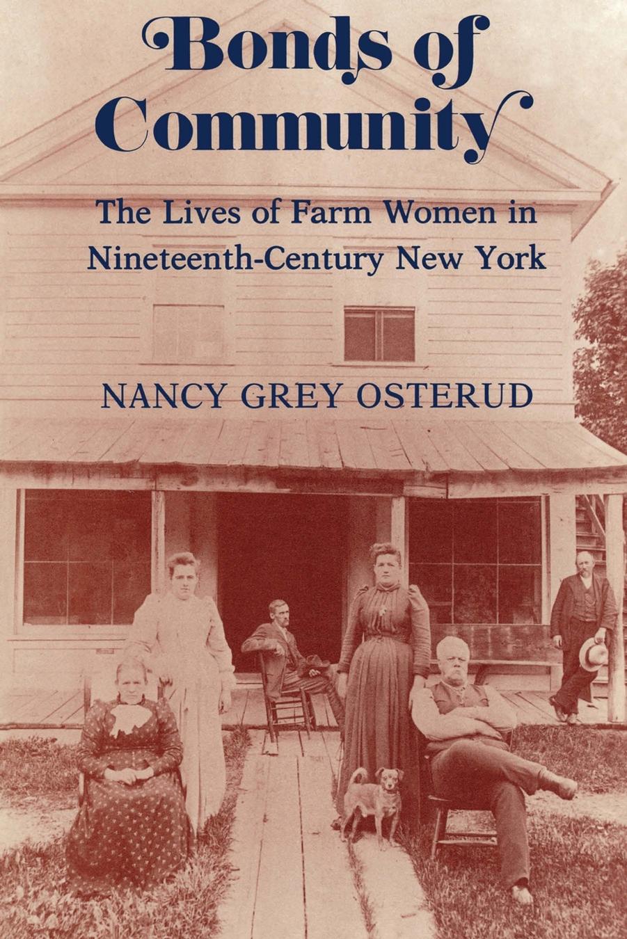 Bonds of Community: The Lives of Farm Women in Nineteenth-Century New York by Nancy Grey Osterud