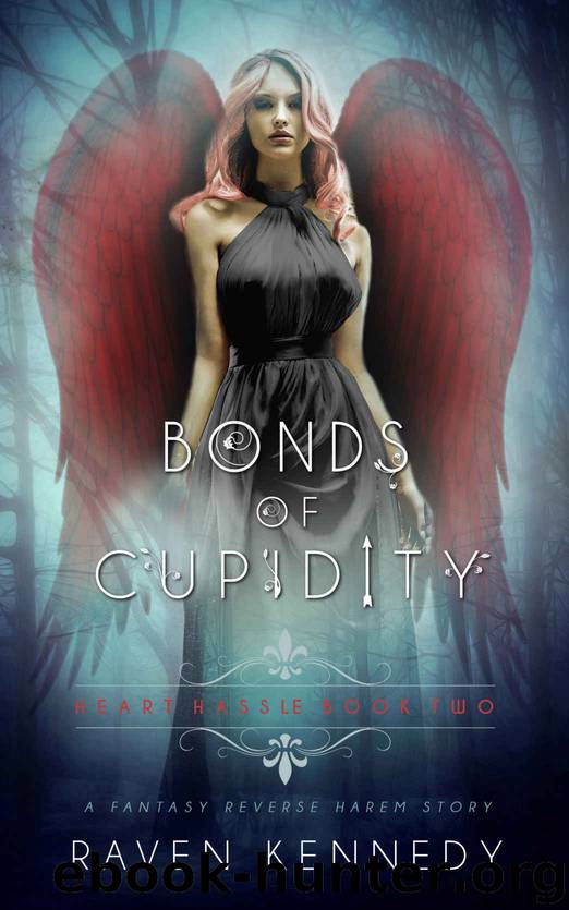 Bonds of Cupidity: A Fantasy Reverse Harem Story (Heart Hassle Book 2) by Raven Kennedy