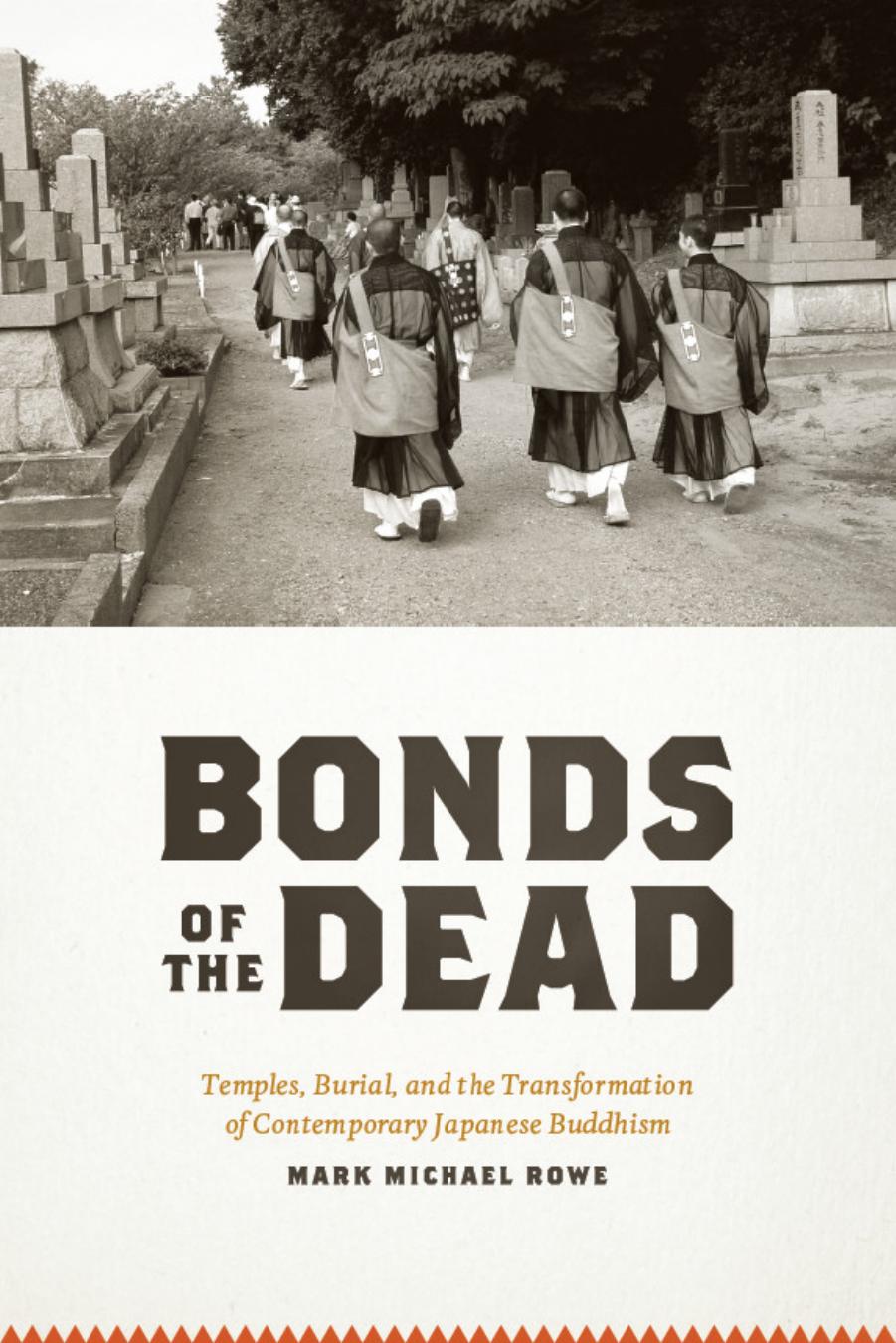 Bonds of the Dead: Temples, Burial, and the Transformation of Contemporary Japanese Buddhism by Unknow