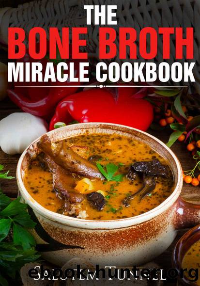 Bone Broth: The Bone Broth Miracle Cookbook (Bone Broth Diet, Bone Broth Power, Bone Broth Recipes, Bone Broth Cookbook, Bone Broth Secret) by Salutem Tunnel