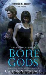 Bone Gods - [Black London 03] by Caitlin Kittredge
