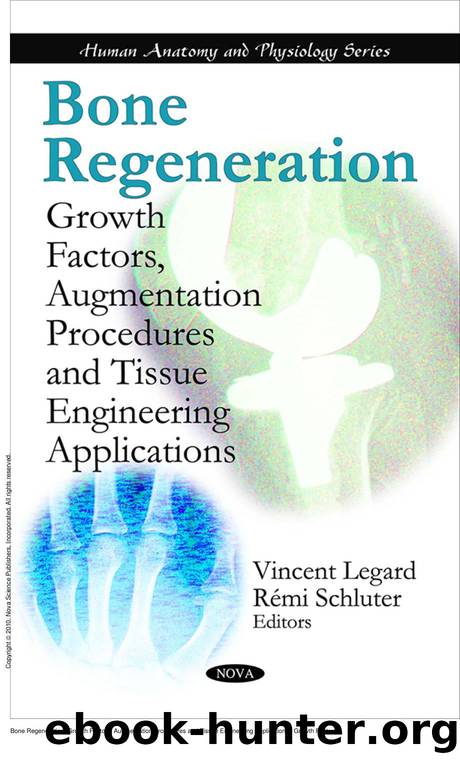 Bone Regeneration: Growth Factors, Augmentation Procedures and Tissue Engineering Applications : Growth Factors, Augmentation Procedures and Tissue Engineering Applications by Vincent Legard; Remi Schluter