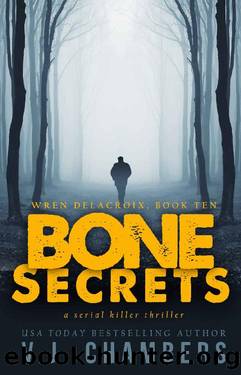 Bone Secrets: a serial killer thriller (Wren Delacroix Book 10) by V. J. Chambers
