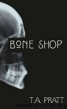 Bone Shop by T.A. Pratt