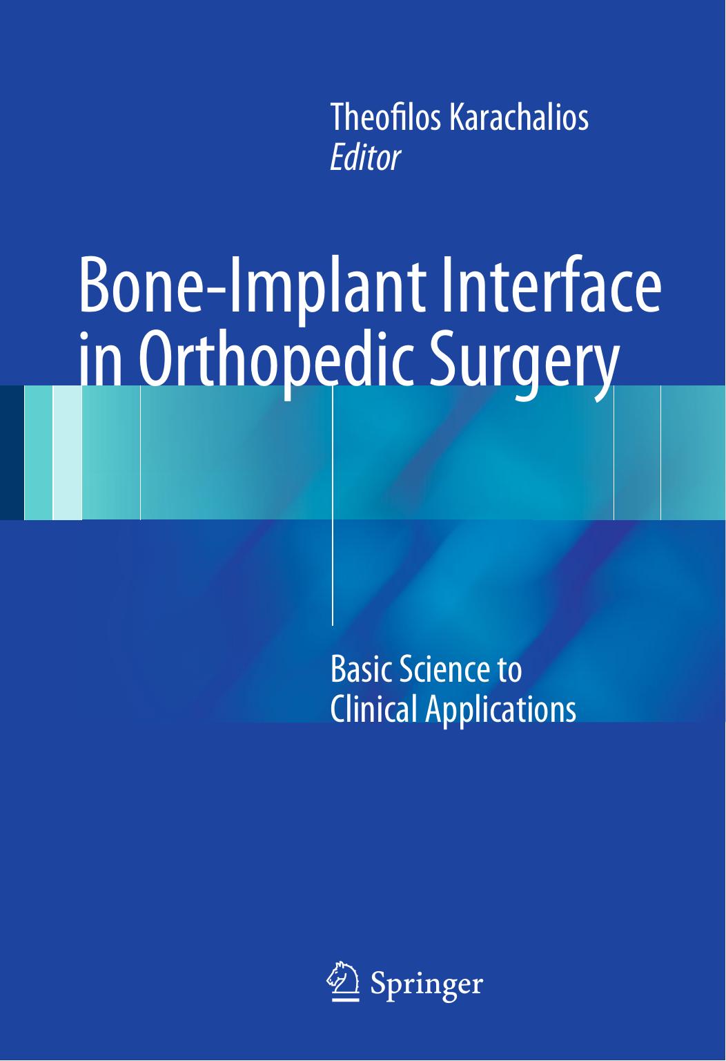 Bone-Implant Interface in Orthopedic Surgery: Basic Science to Clinical Applications by Theofilos Karachalios