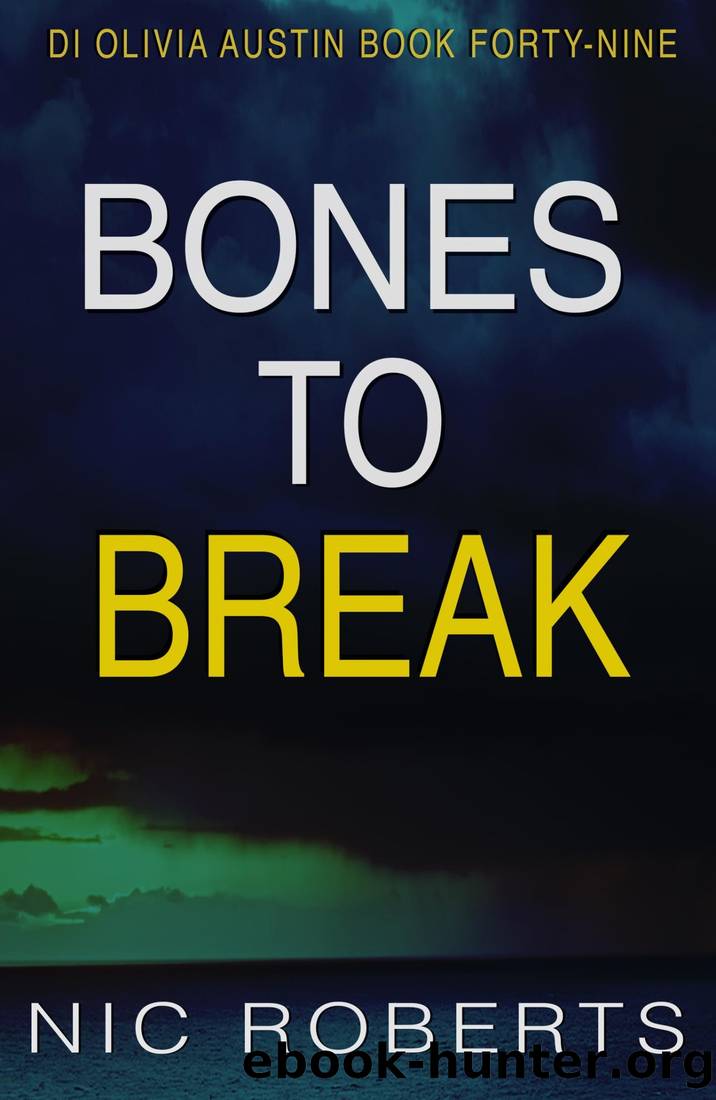 Bones To Break (DI Olivia Austin Book 49): A fast-paced crime thriller by Nic Roberts