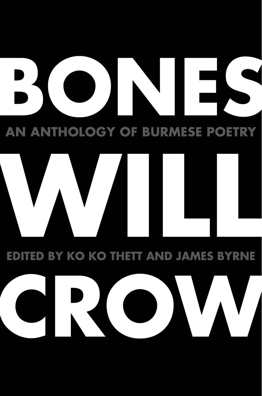 Bones Will Crow: An Anthology of Burmese Poetry by Ko Ko Thett James Byrne