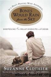 Bones Would Rain From the Sky: Deepening Our Relationships With Dogs by Suzanne Clothier