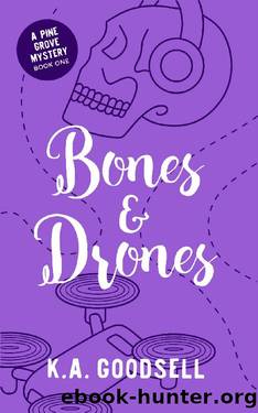 Bones and Drones: (Bones & Drones Series Book 1: A Pine Grove Mystery) by K.A. Goodsell