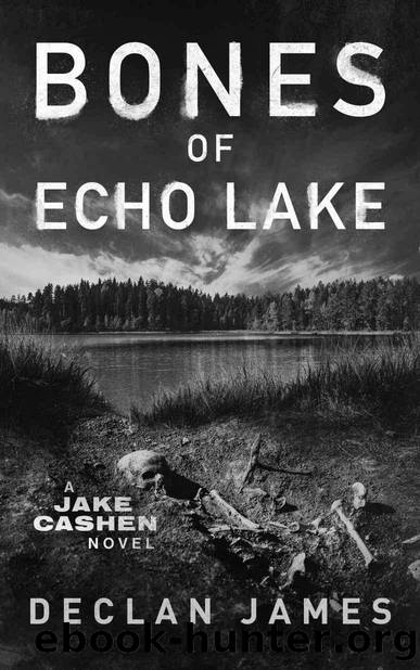 Bones of Echo Lake (Jake Cashen Crime Thriller Series Book 3) by Declan James