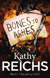 Bones to Ashes by KATHY REICHS