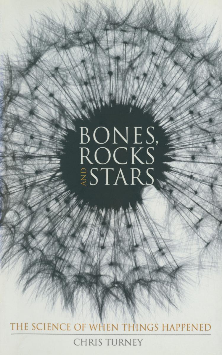 Bones, Rocks and Stars: The Science of When Things Happened by Chris Turney (auth.)