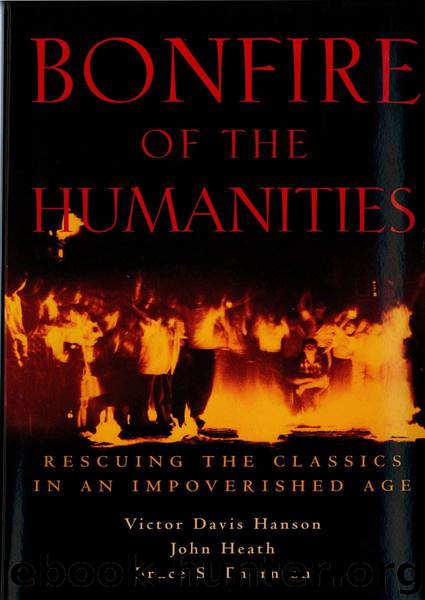 Bonfire of the Humanities: Rescuing the Classics in an Impoverished Age by Victor Davis Hanson & John Heath & Bruce S. Thornton