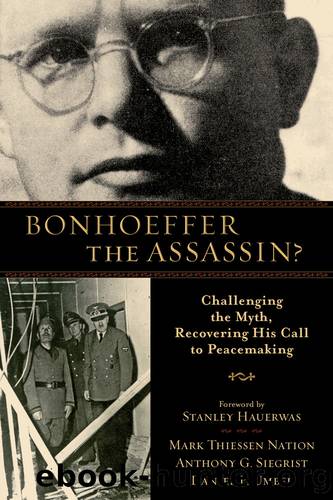 Bonhoeffer the Assassin? by Mark Thiessen Nation & Anthony G. Siegrist & and Daniel P. Umbel
