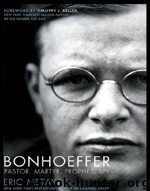 Bonhoeffer: Pastor, Martyr, Prophet, Spy by Eric Metaxas & Timothy J. Keller