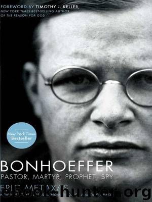 Bonhoeffer: Pastor, Martyr, Prophet, Spy by Metaxas Eric & Timothy J. Keller