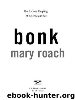 Bonk: The Curious Coupling Of Science And Sex by Mary Roach