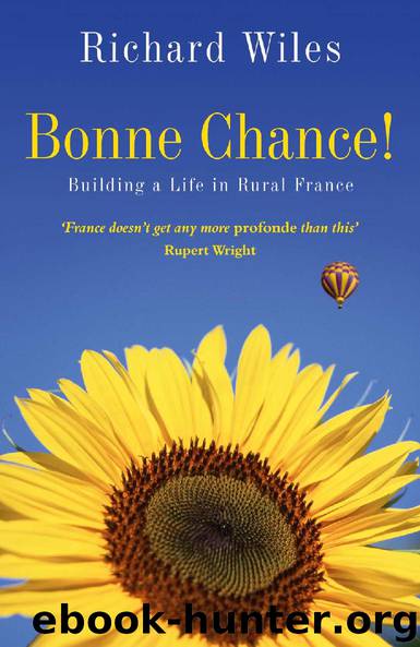 Bonne Chance! - Building a Life in Rural France by Richard Wiles