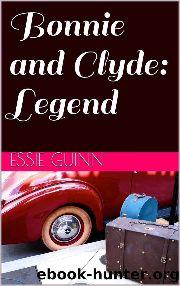 Bonnie and Clyde: Legend by Essie Guinn
