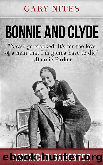 Bonnie and Clyde: Never go crooked. It's for the love of a man that I'm gonna have to die (American Gangster Book 2) by Gary Nites