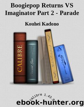 Boogiepop Returns VS Imaginator Part 2 - Parade by Kouhei Kadono