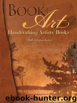 Book + Art: Handcrafting Artists' Books by Krause Dorothy Simpson