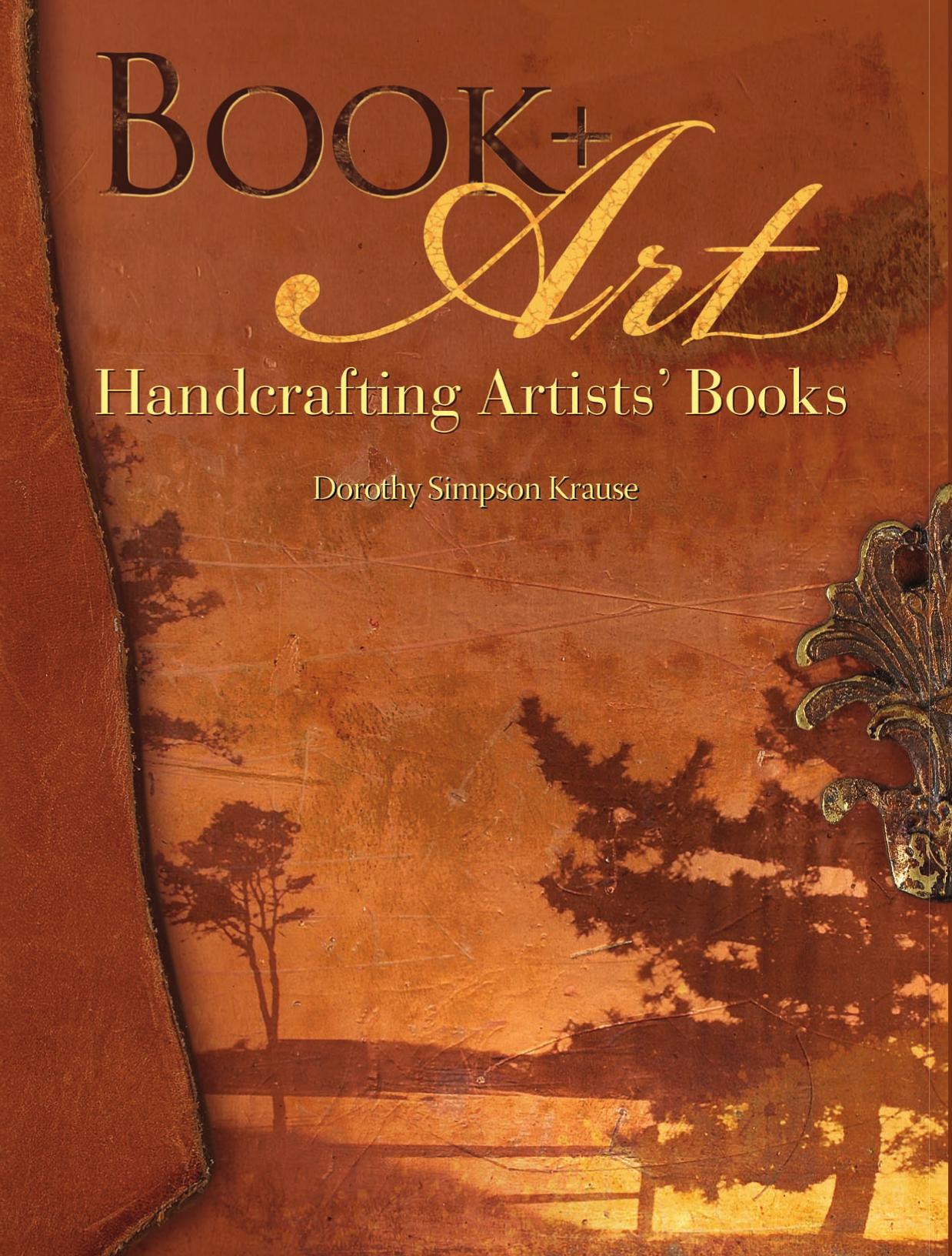 Book + art : handcrafting artists' books by Krause Dorothy Simpson