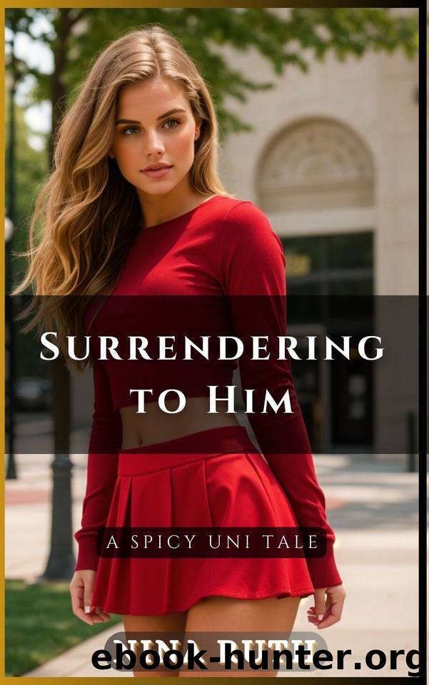 Book 1 - Surrendering to Him: A SPICY UNI TALE by Ruth Nina