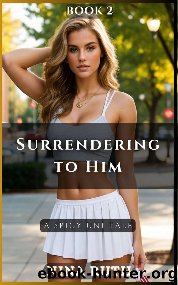 Book 2 - Surrendering to Him: A SPICY UNI TALE by Ruth Nina