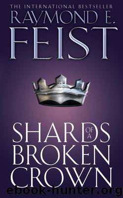 Book 4 - Shards of a Broken Crown by Raymond E. Feist