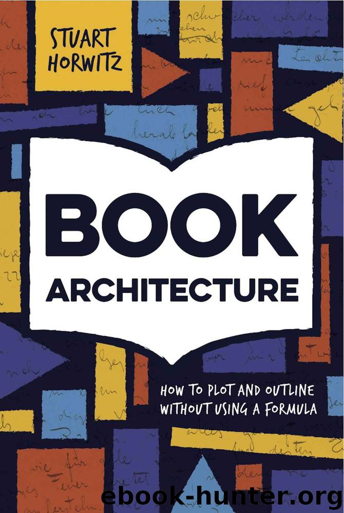 Book Architecture: How to Plot and Outline Without Using a Formula by Stuart Horwitz