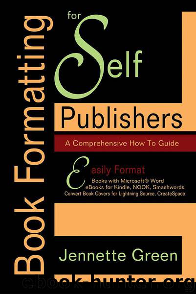 Book Formatting for Self-Publishers, a Comprehensive How-To Guide: Easily Format Books with Microsoft Word; Format eBooks for Kindle, NOOK; Convert Book Covers for Lightning Source, CreateSpace by Green Jennette