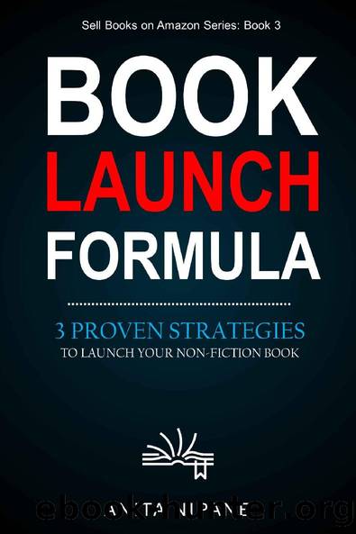 Book Launch Formula: 3 Proven Strategies to Launch Your Nonfiction Book (Sell Books on Amazon) by Anita Nipane