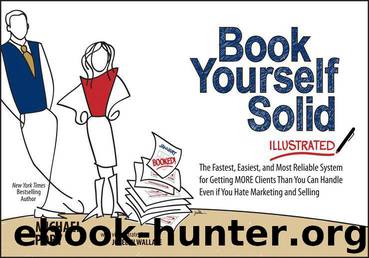 Book Yourself Solid Illustrated: The Fastest, Easiest, and Most Reliable System for Getting More Clients Than You Can Handle Even if You Hate Marketing and Selling by Michael Port